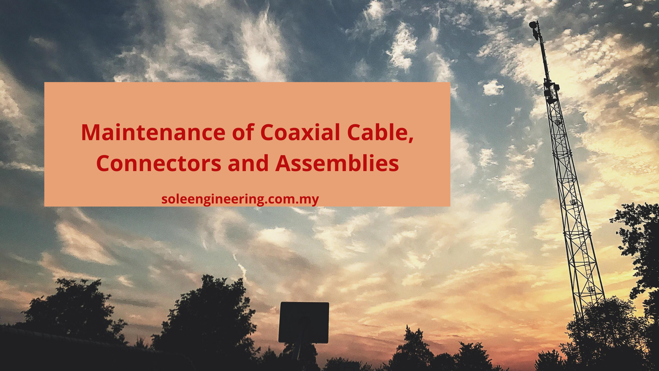 Maintenance of Coaxial Cable, Connectors and Assemblies Maintenance_of_Coaxial_Cable,_Connectors_and_Assemblies