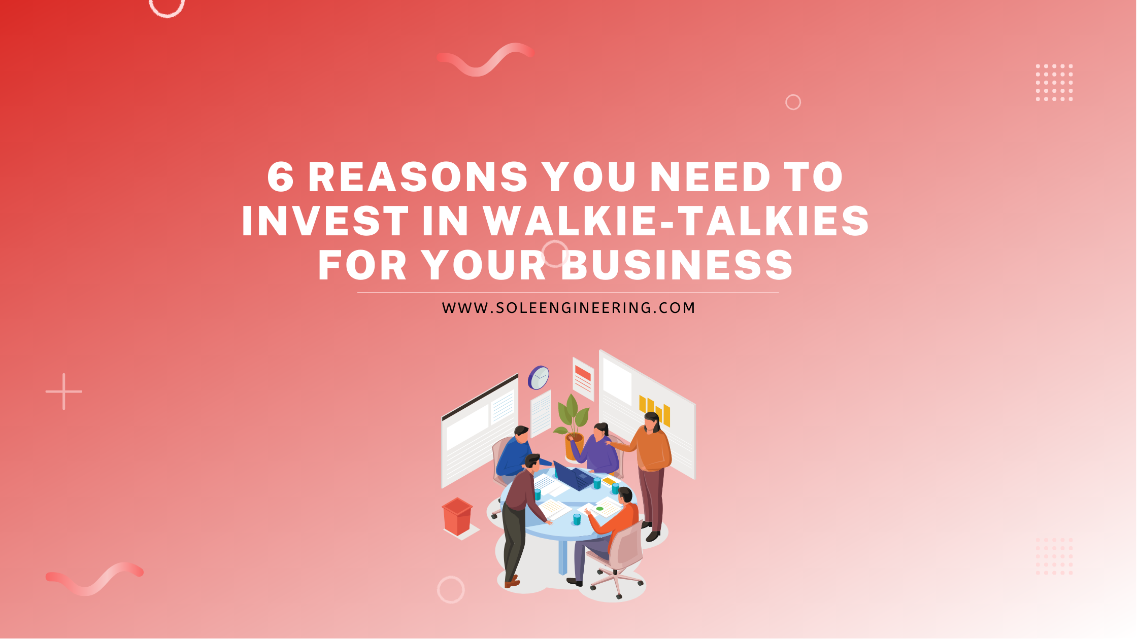 6 Reasons You Need to Invest in Walkie-Talkies for Your Business 6 Reasons You Need to Invest in Walkie-Talkies for Your Business