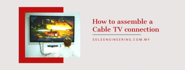 How to assemble a Cable TV connection How_to_assemble_a_Cable_TV_or_Internet_connection