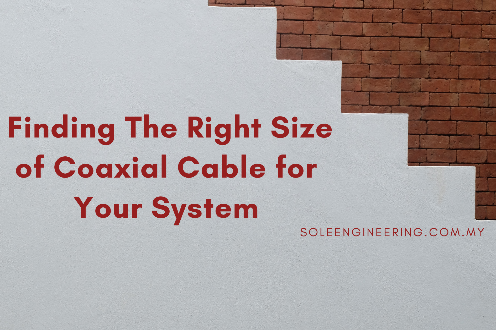 Finding The Right Size of Coaxial Cable for Your System Finding The Right Size of Coaxial Cable for Your System