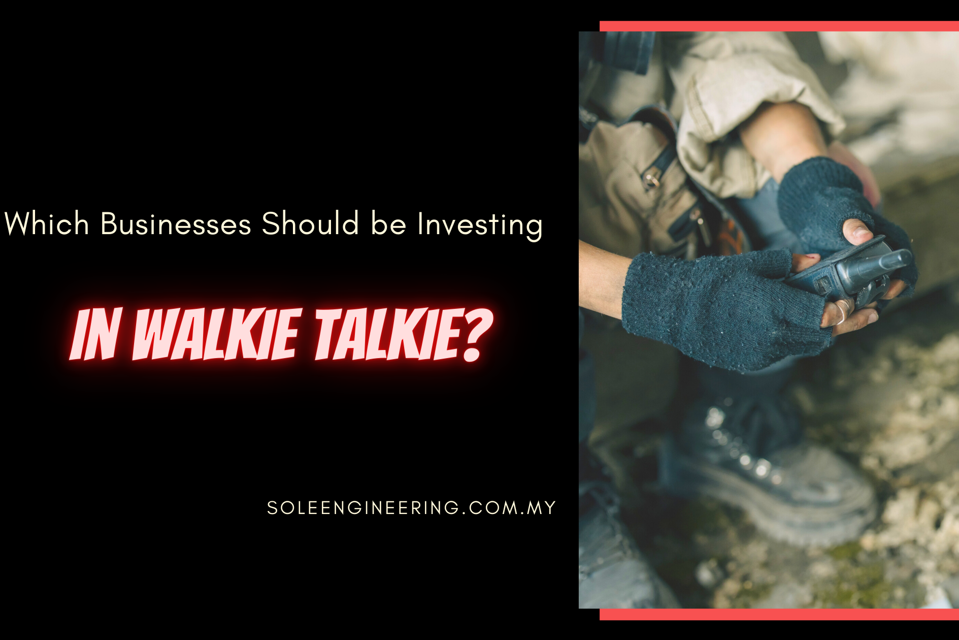soleengineering.com.my Which Businesses Should be Investing in Walkie Talkie?