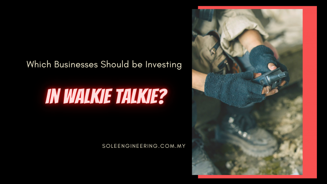 Which Businesses Should be Investing in Walkie Talkie?