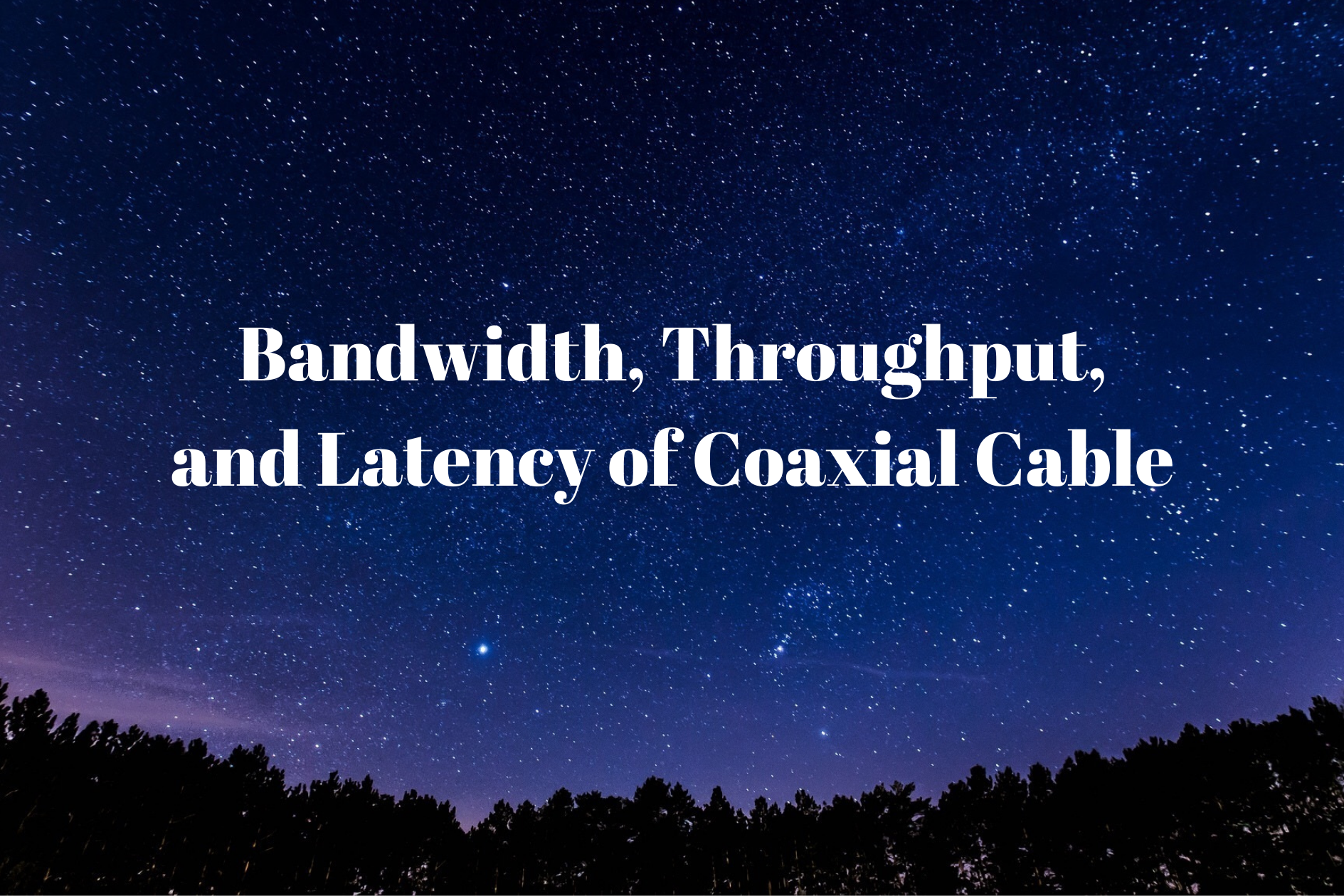 Bandwidth, Throughput, and Latency of Coaxial Cable