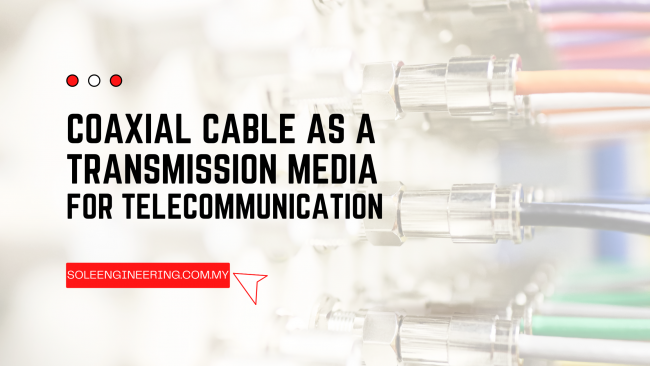Coaxial Cable as a Transmission Media for Telecommunication