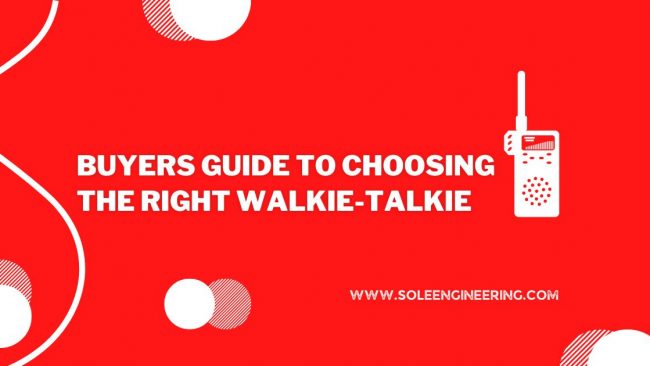 Buyers Guide to Choosing the Right Walkie-Talkie