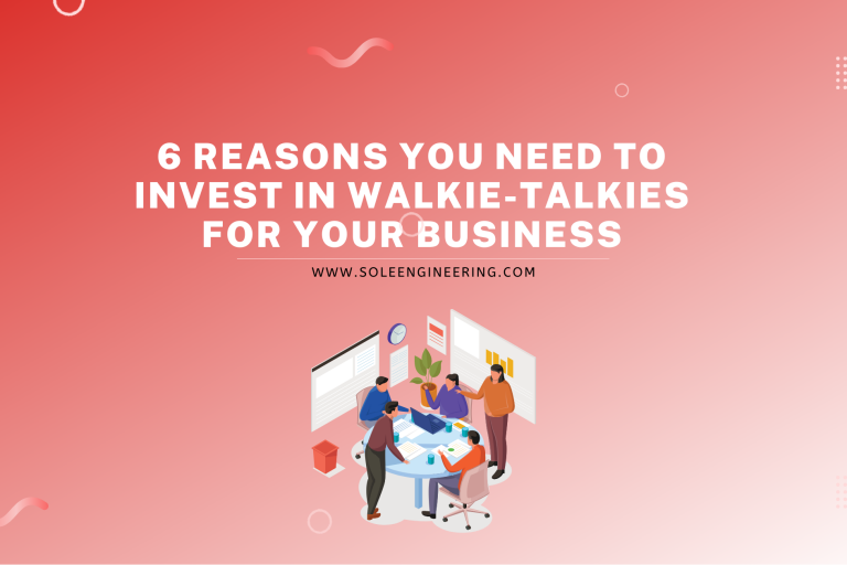 6 Reasons You Need to Invest in Walkie-Talkies for Your Business