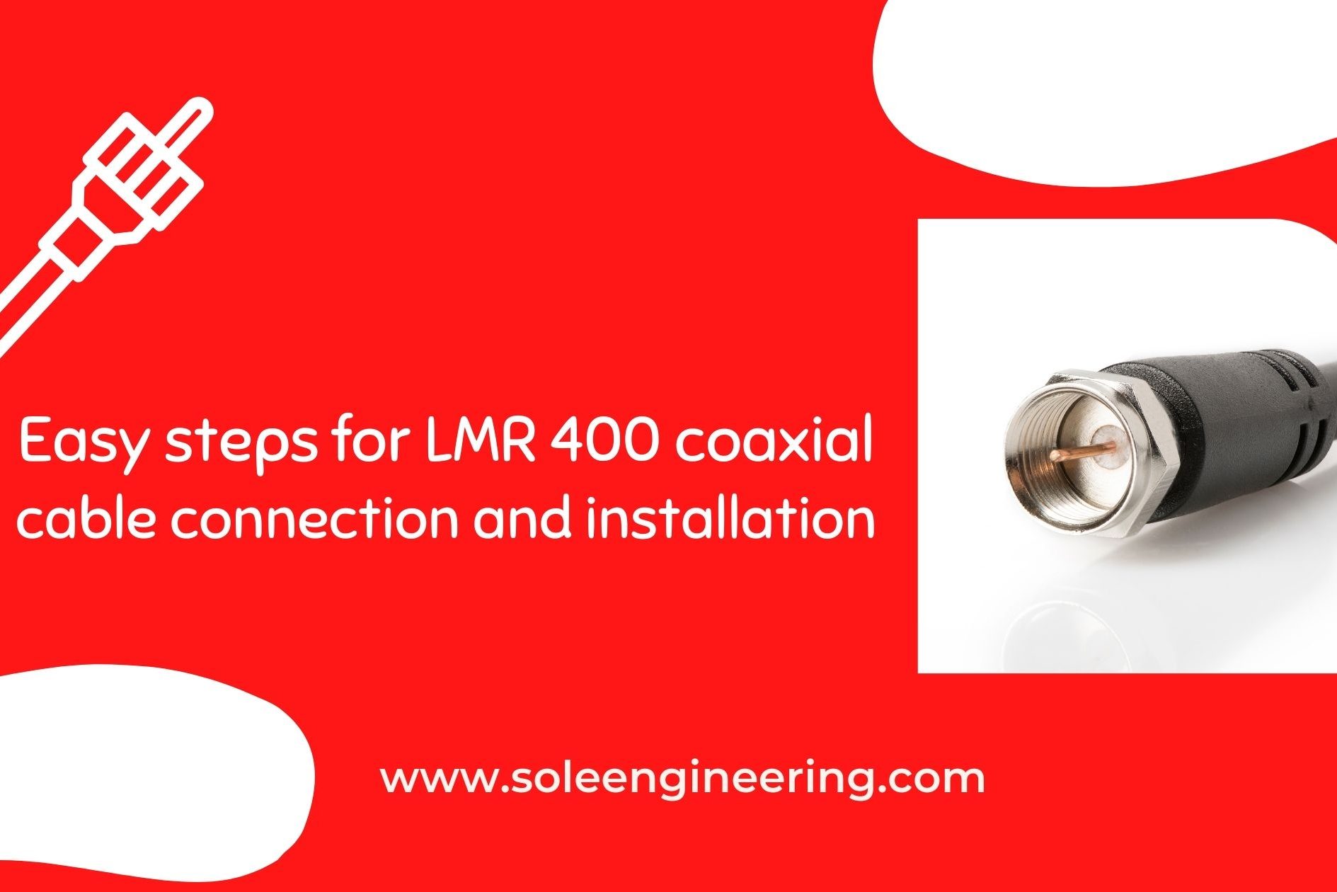 Easy steps for LMR 400 coaxial cable connection and installation