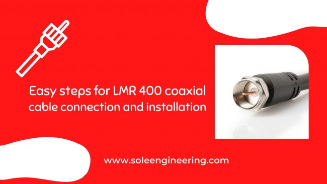 Easy steps for LMR 400 coaxial cable connection and installation Easy steps for LMR 400 coaxial cable connection and installation